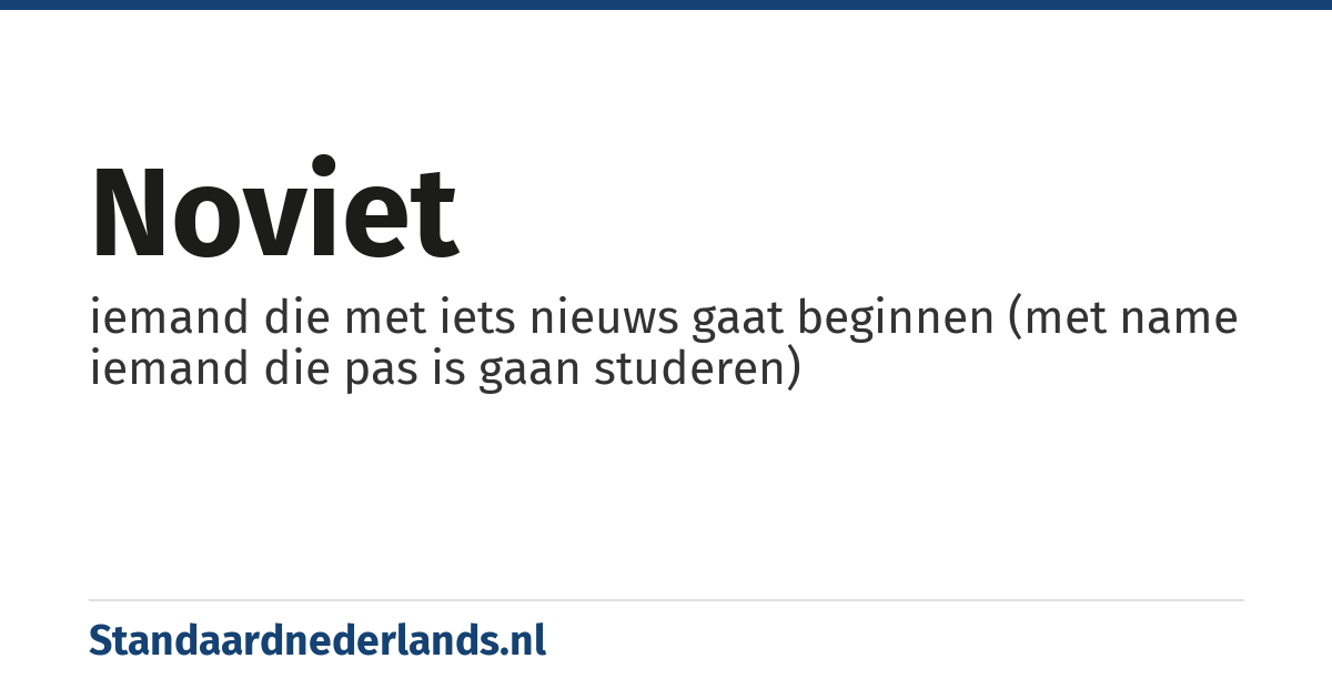 noviet: iemand die met iets nieuws gaat beginnen (met name iemand die pas is gaan studeren)