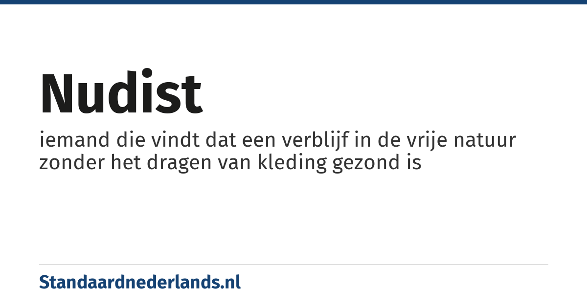 nudist: iemand die vindt dat een verblijf in de vrije natuur zonder het dragen van kleding gezond is