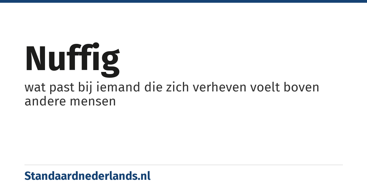 nuffig: wat past bij iemand die zich verheven voelt boven andere mensen