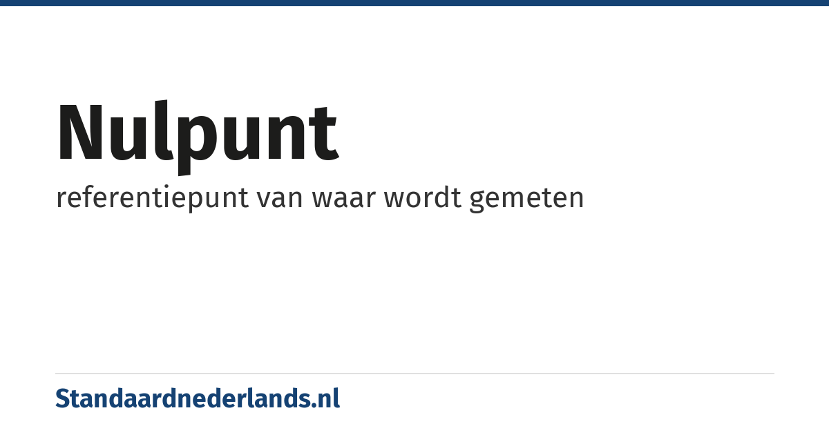 nulpunt: referentiepunt van waar wordt gemeten
