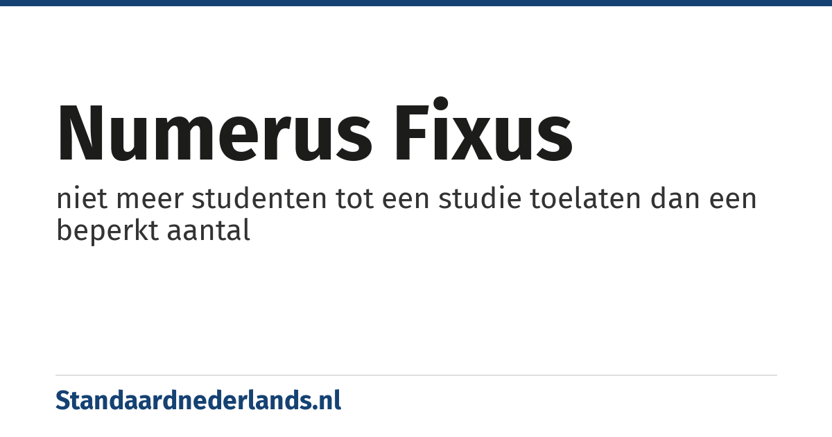 numerus fixus: niet meer studenten tot een studie toelaten dan een beperkt aantal