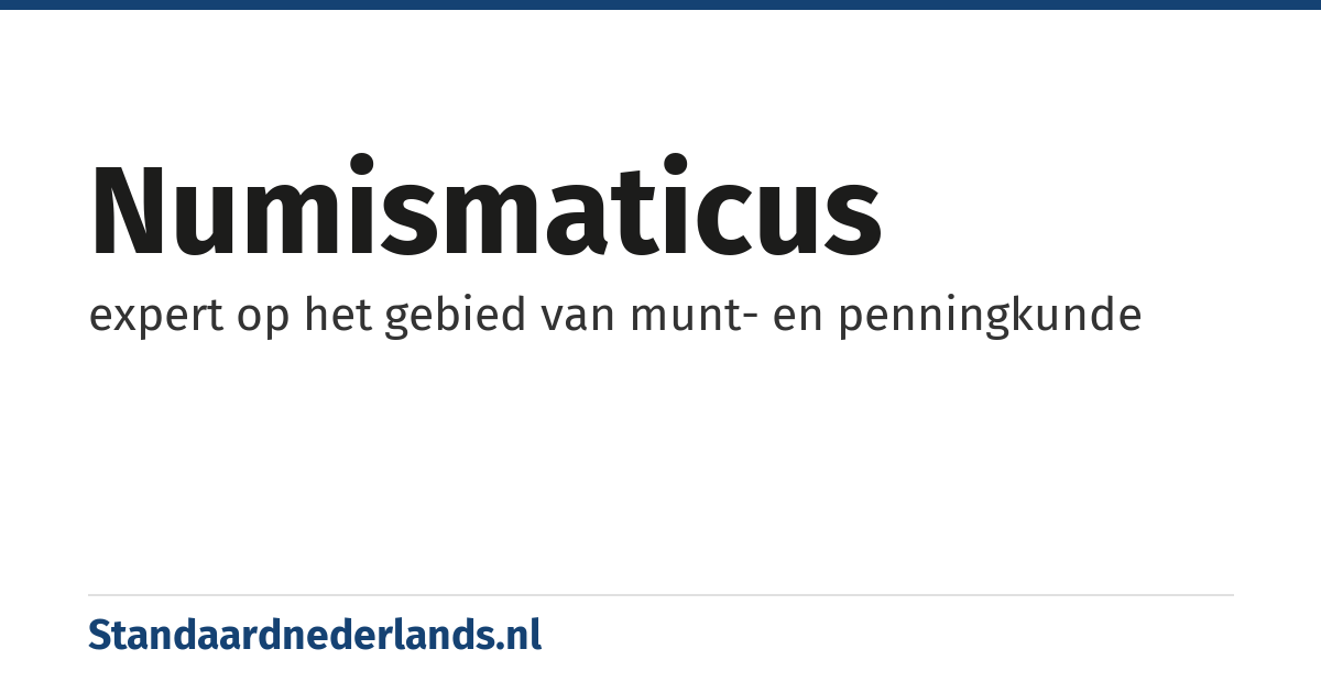 numismaticus: expert op het gebied van munt- en penningkunde