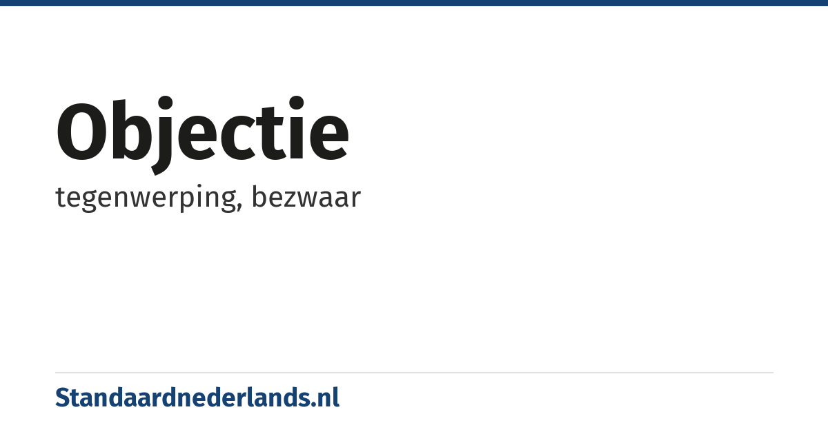 objectie: tegenwerping, bezwaar