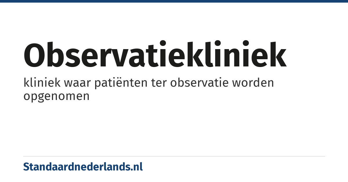 observatiekliniek: kliniek waar patiënten ter observatie worden opgenomen