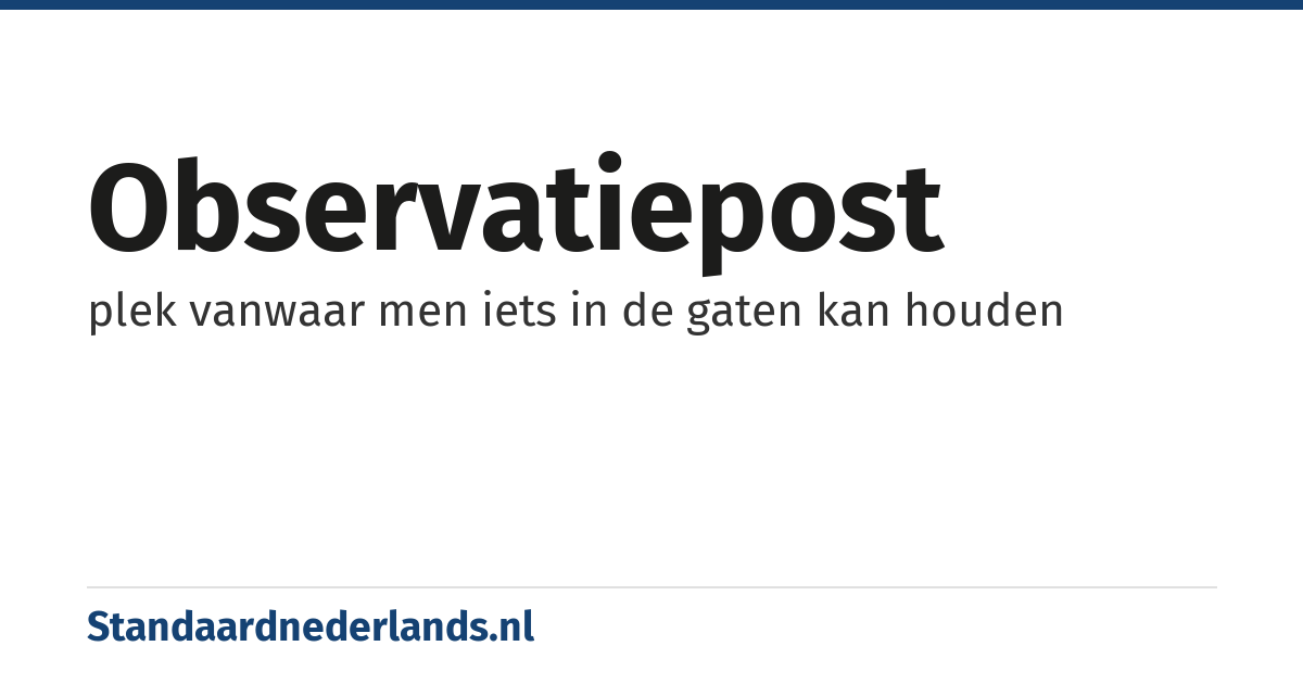 observatiepost: plek vanwaar men iets in de gaten kan houden