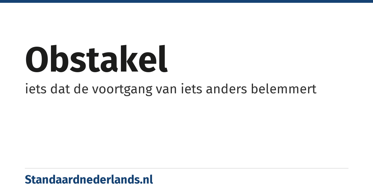 obstakel: iets dat de voortgang van iets anders belemmert