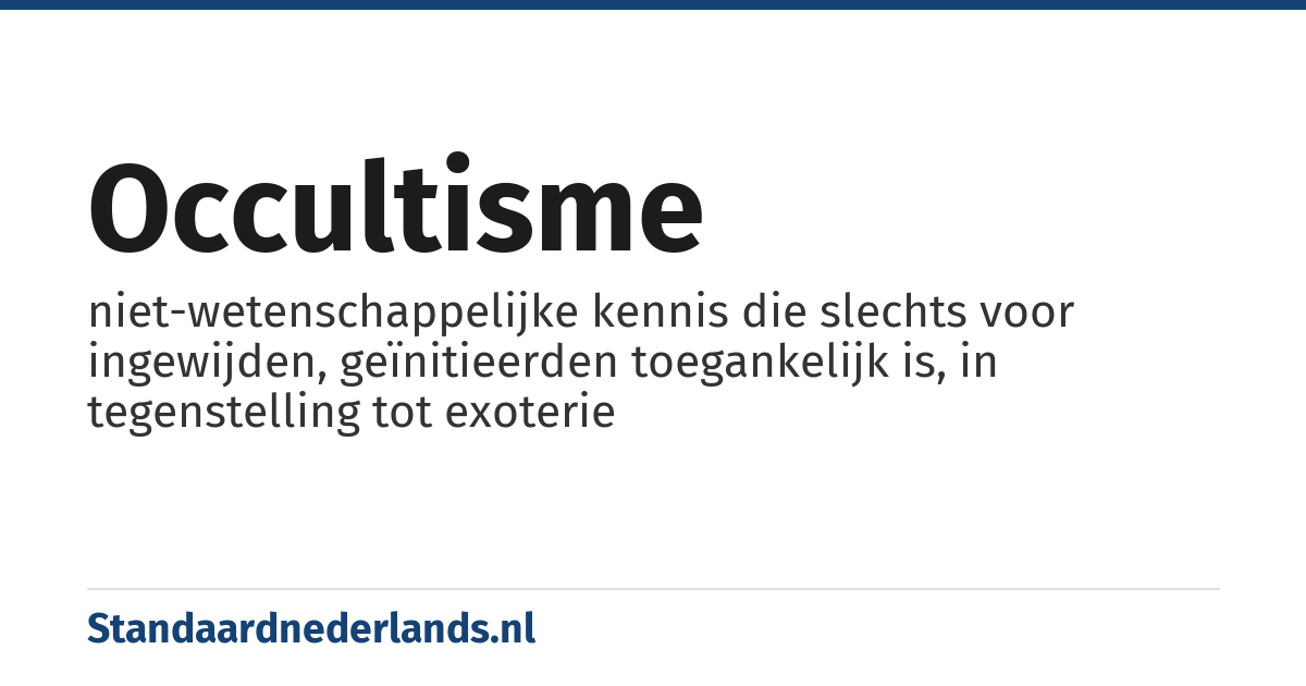 occultisme: niet-wetenschappelijke kennis die slechts voor ingewijden, geïnitieerden toegankelijk is, in tegenstelling tot exoterie