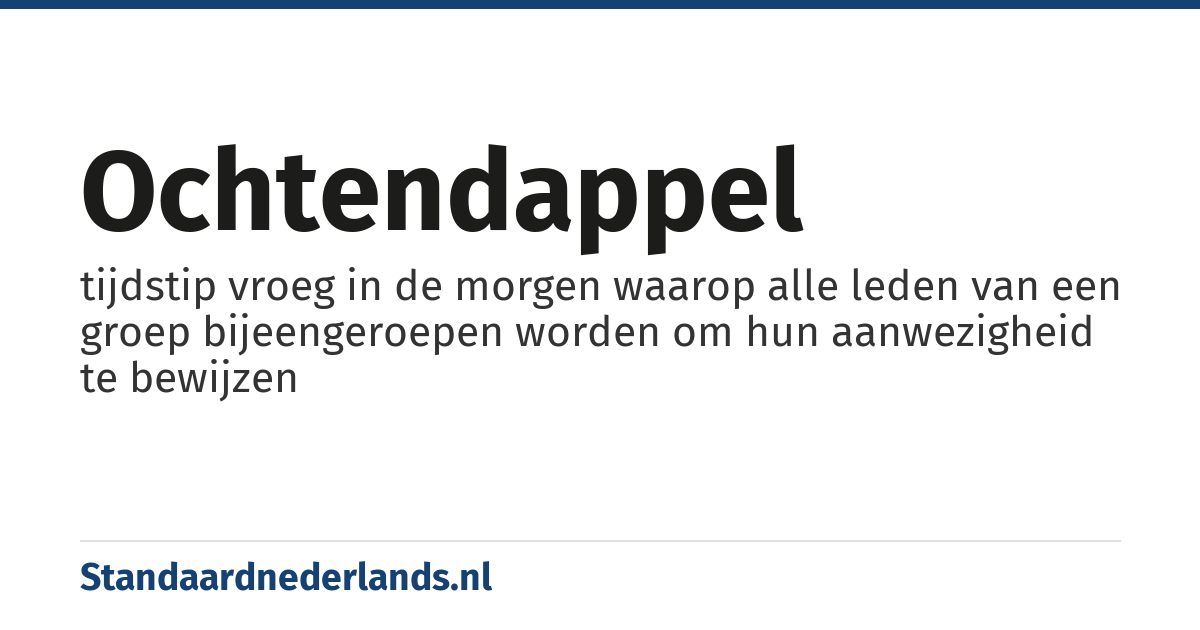 ochtendappel: tijdstip vroeg in de morgen waarop alle leden van een groep bijeengeroepen worden om hun aanwezigheid te bewijzen