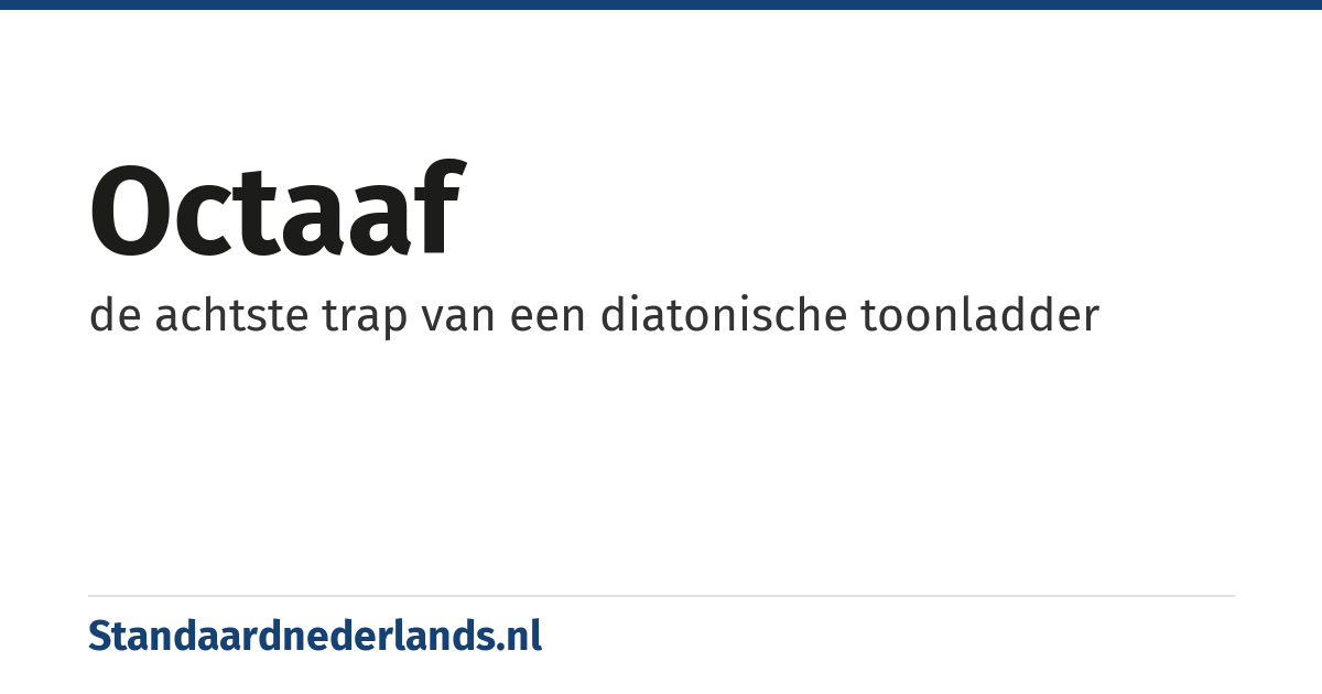 octaaf: de achtste trap van een diatonische toonladder