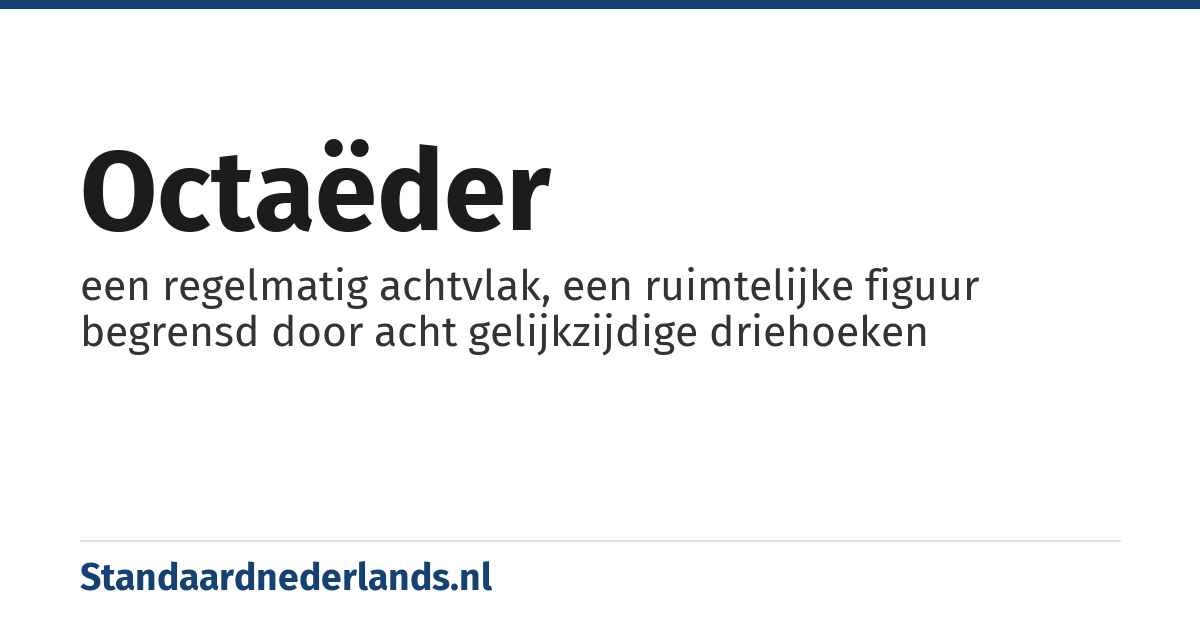 octaëder: een regelmatig achtvlak, een ruimtelijke figuur begrensd door acht gelijkzijdige driehoeken