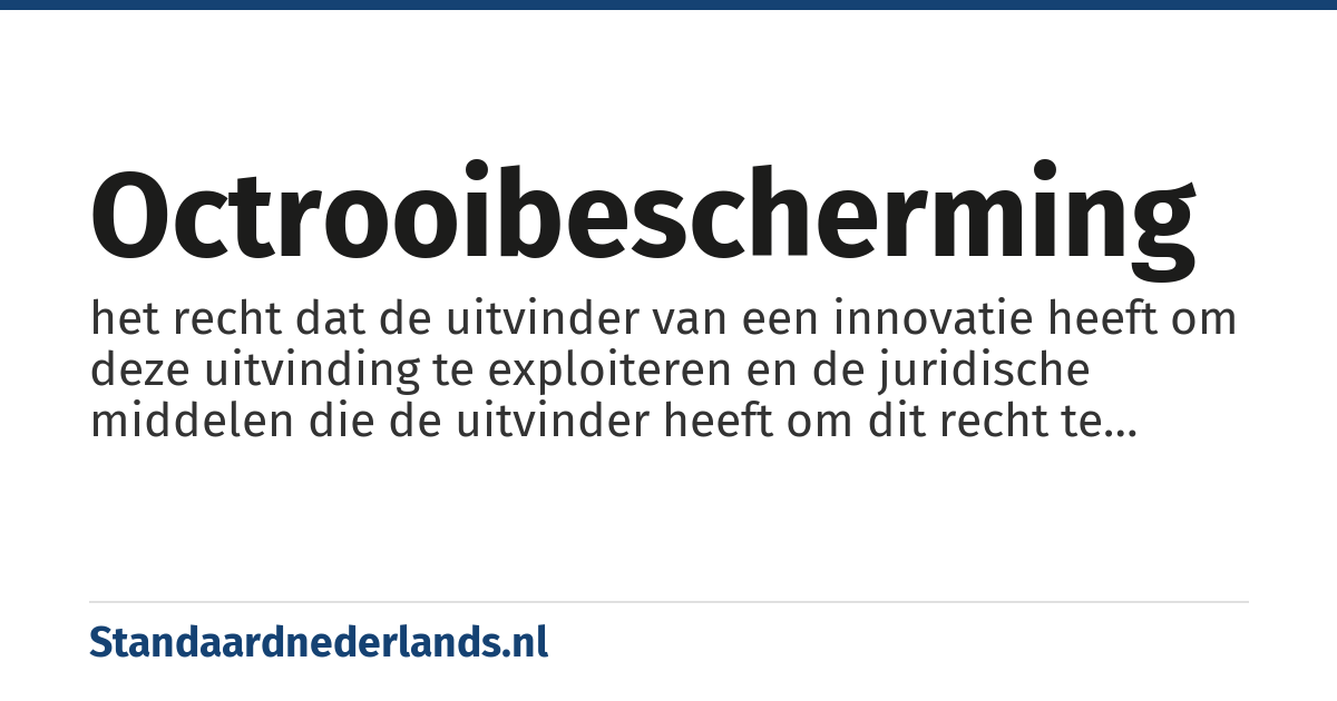 octrooibescherming: het recht dat de uitvinder van een innovatie heeft om deze uitvinding te exploiteren en de juridische middelen die de uitvinder heeft om dit recht te verdedigen