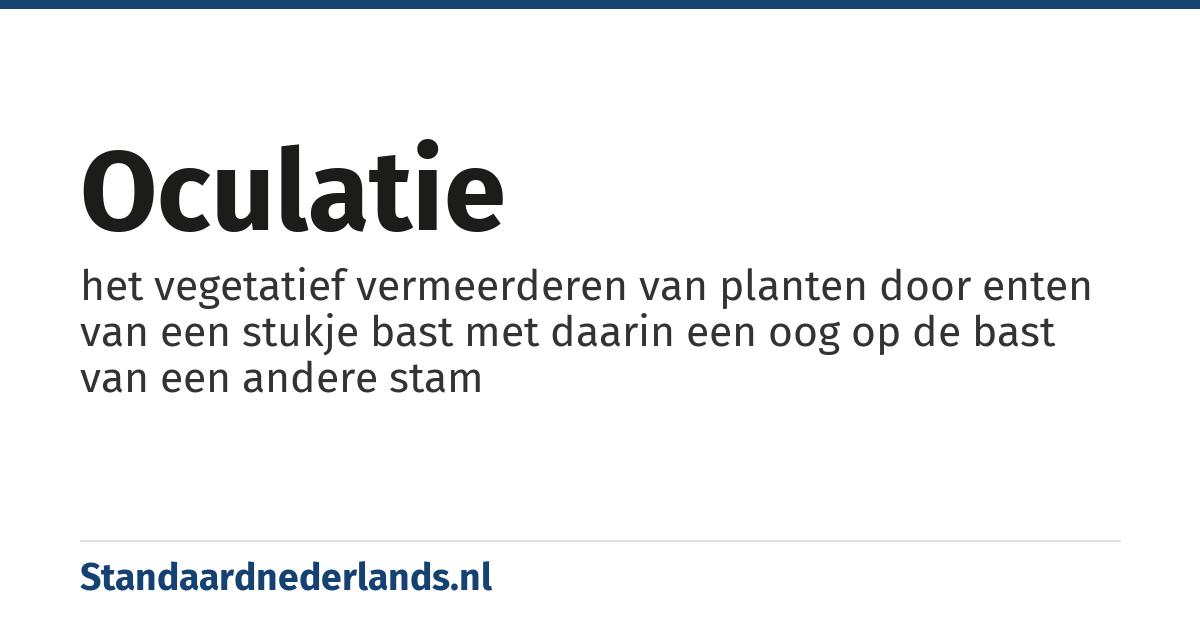 oculatie: het vegetatief vermeerderen van planten door enten van een stukje bast met daarin een oog op de bast van een andere stam