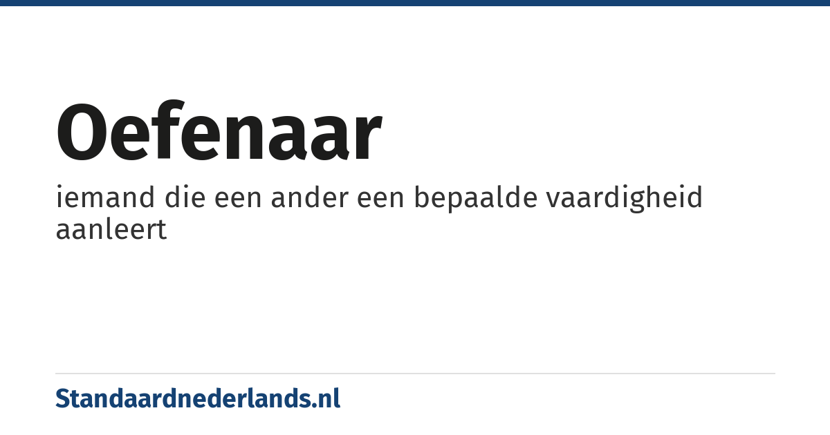 oefenaar: iemand die een ander een bepaalde vaardigheid aanleert