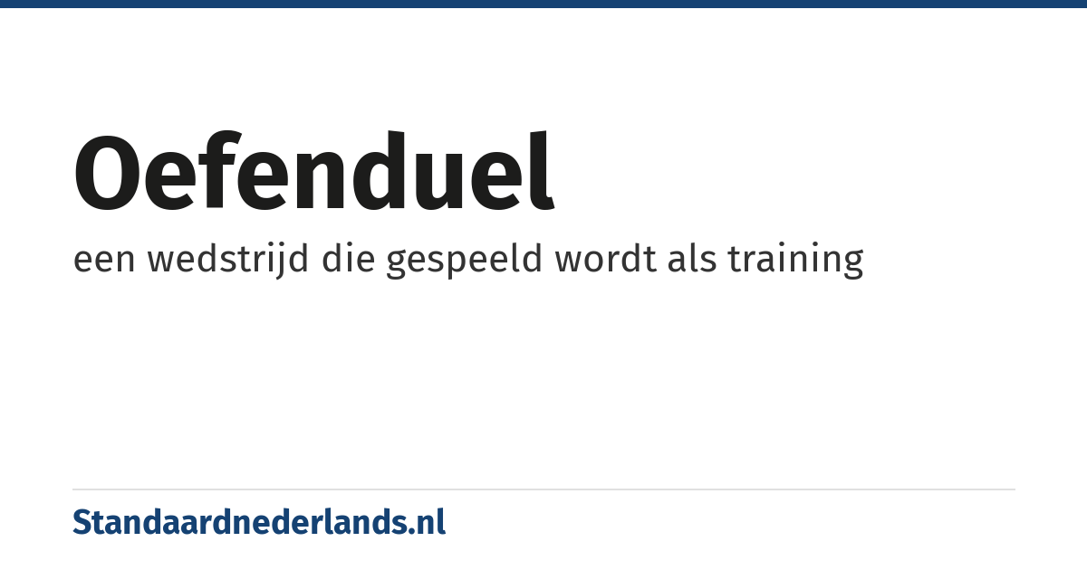 oefenduel: een wedstrijd die gespeeld wordt als training