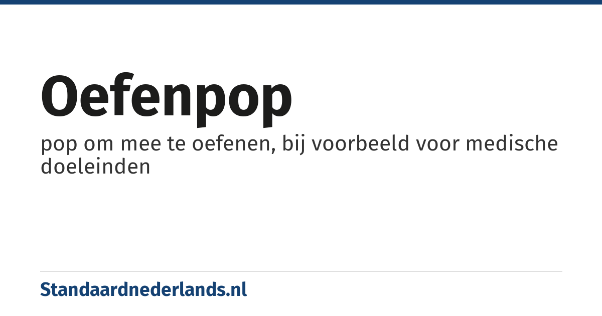 oefenpop: pop om mee te oefenen, bij voorbeeld voor medische doeleinden