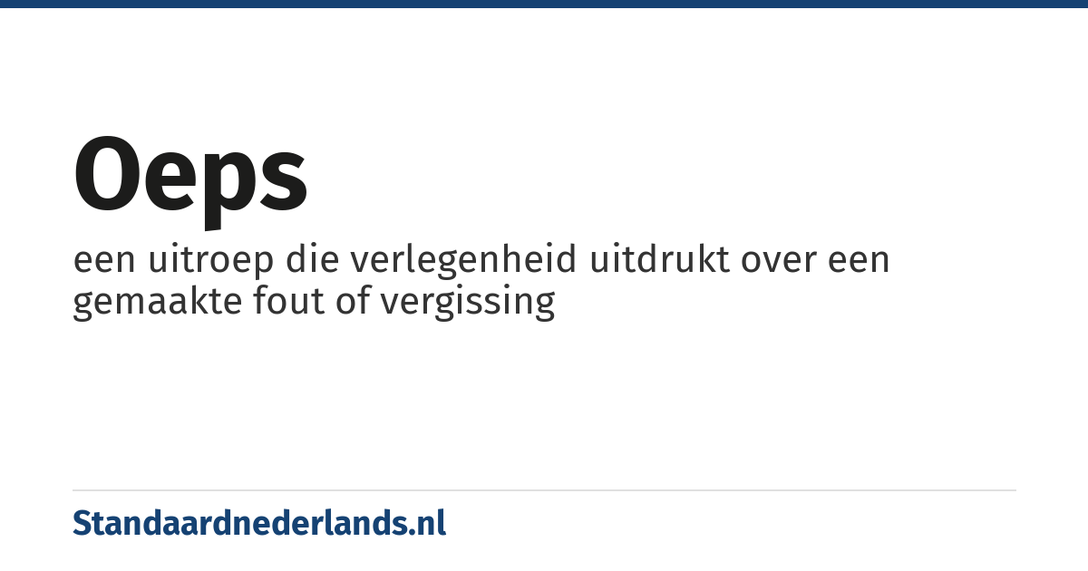 oeps: een uitroep die verlegenheid uitdrukt over een gemaakte fout of vergissing