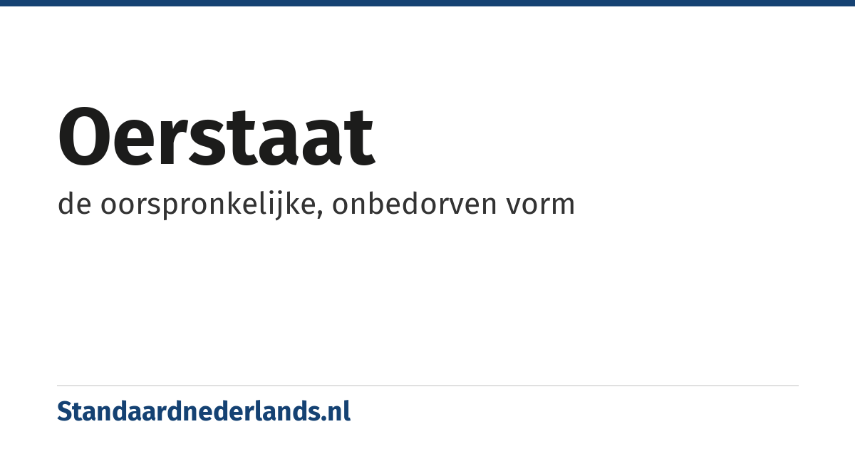 oerstaat: de oorspronkelijke, onbedorven vorm