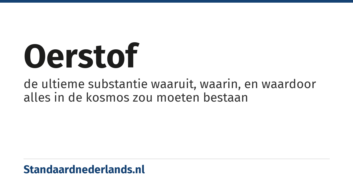 oerstof: de ultieme substantie waaruit, waarin, en waardoor alles in de kosmos zou moeten bestaan