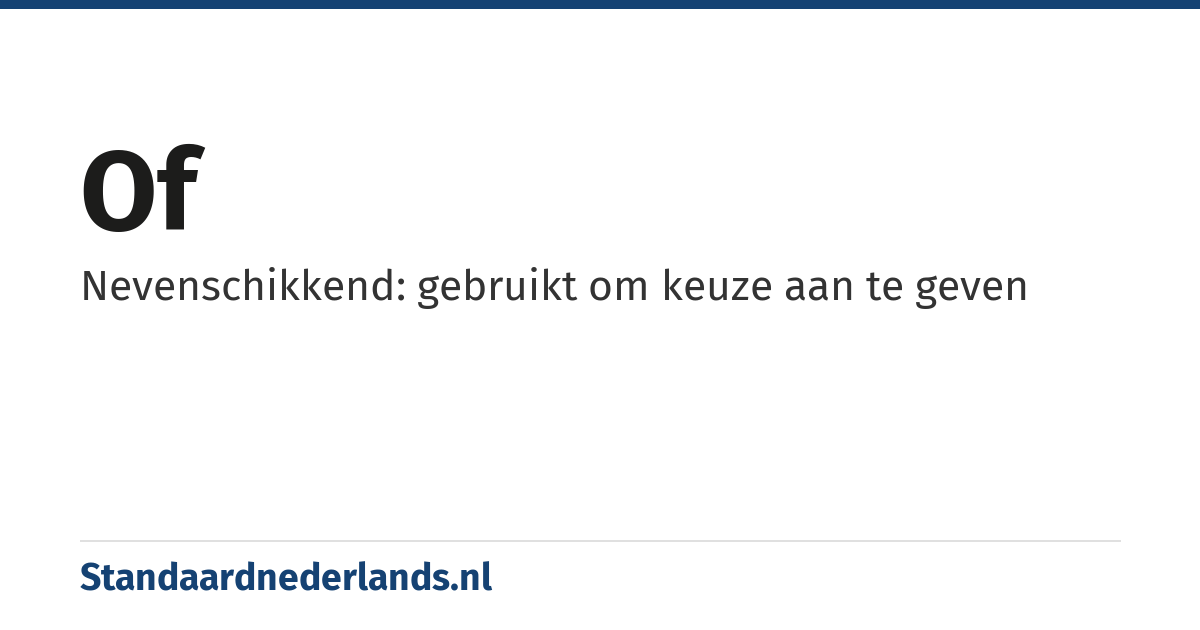 of: Nevenschikkend: gebruikt om keuze aan te geven