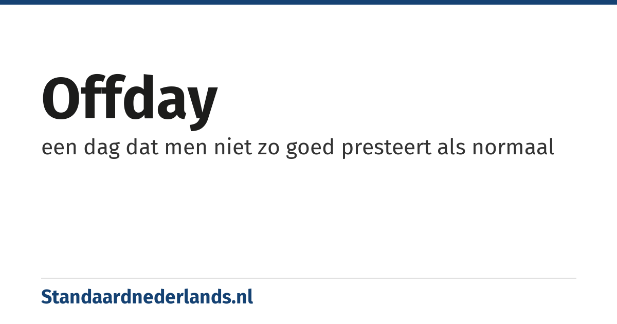 offday: een dag dat men niet zo goed presteert als normaal