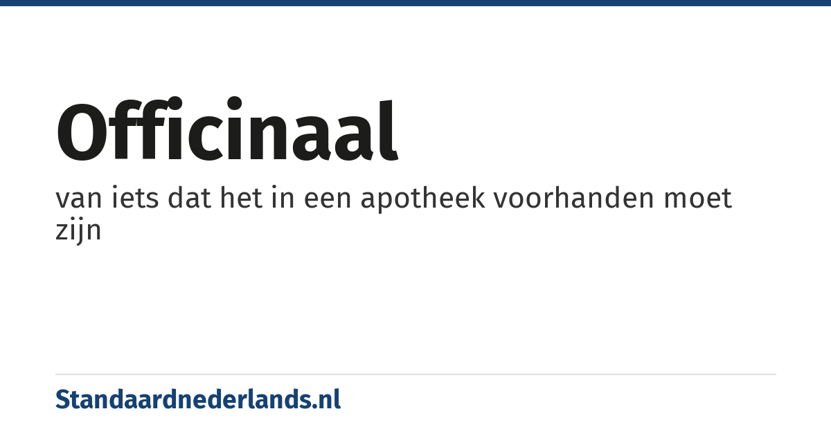 officinaal: van iets dat het in een apotheek voorhanden moet zijn