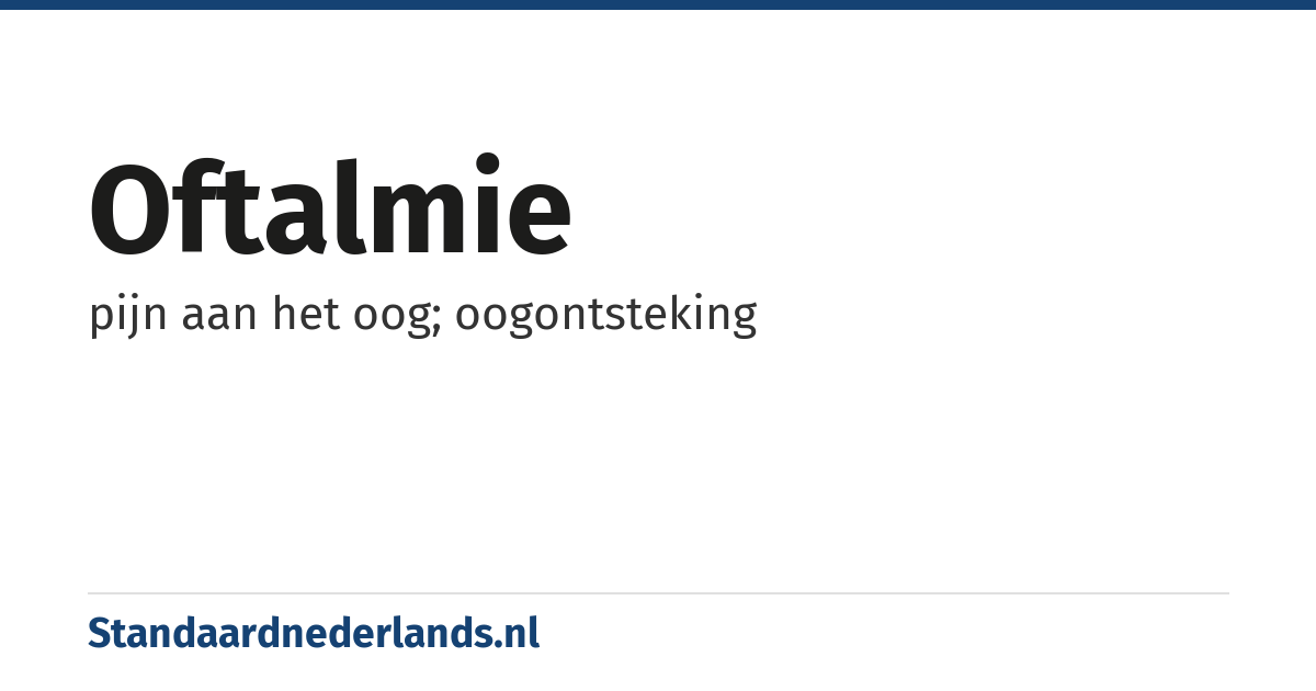 oftalmie: pijn aan het oog; oogontsteking