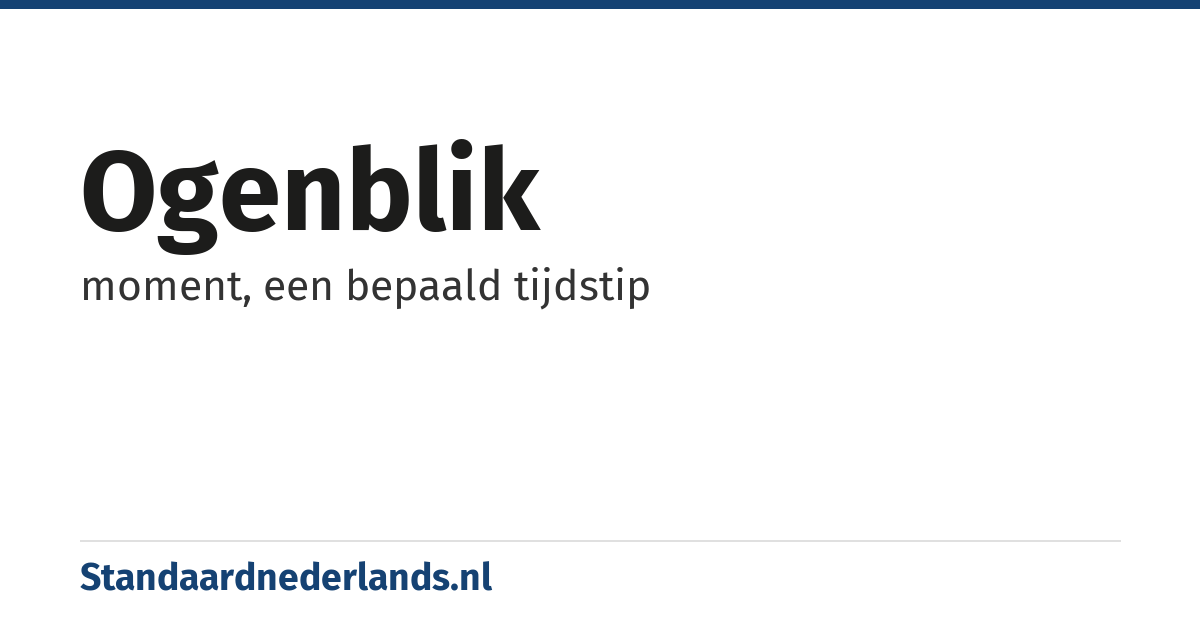 ogenblik: moment, een bepaald tijdstip