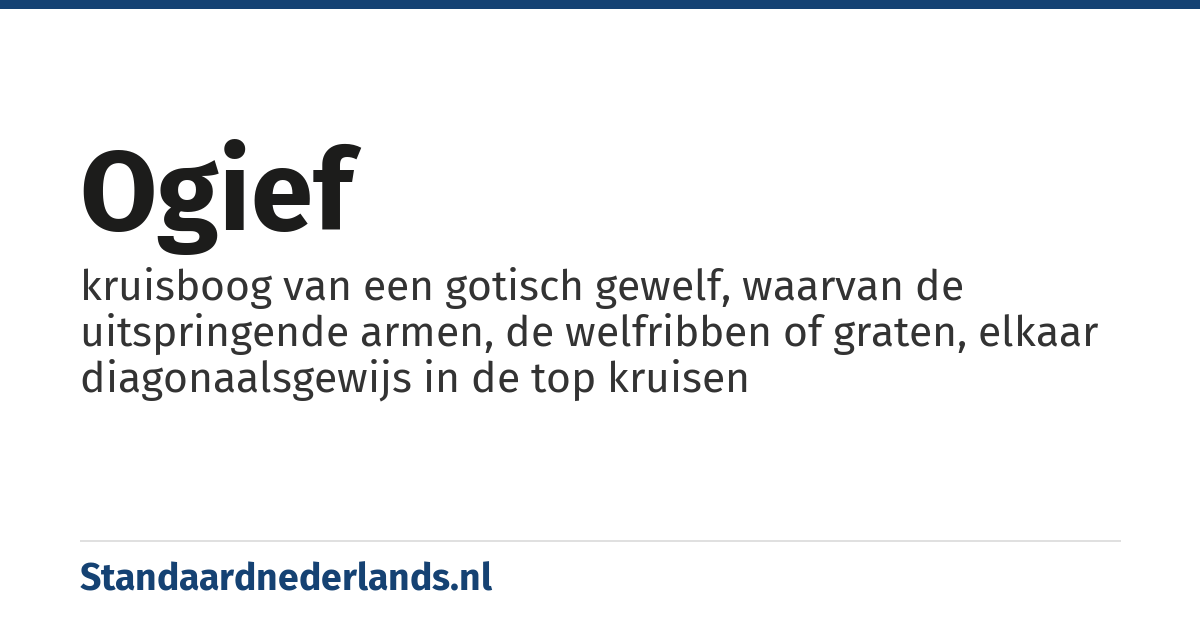ogief: kruisboog van een gotisch gewelf, waarvan de uitspringende armen, de welfribben of graten, elkaar diagonaalsgewijs in de top kruisen