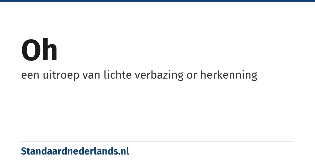 oh: een uitroep van lichte verbazing or herkenning