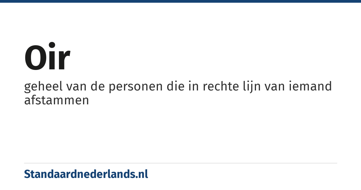 oir: geheel van de personen die in rechte lijn van iemand afstammen
