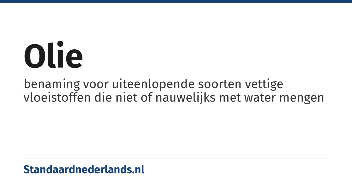 olie: benaming voor uiteenlopende soorten vettige vloeistoffen die niet of nauwelijks met water mengen