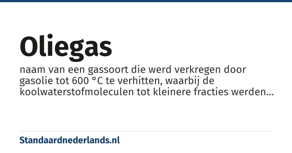 oliegas: naam van een gassoort die werd verkregen door gasolie tot 600 °C te verhitten, waarbij de koolwaterstofmoleculen tot kleinere fracties werden gekraakt