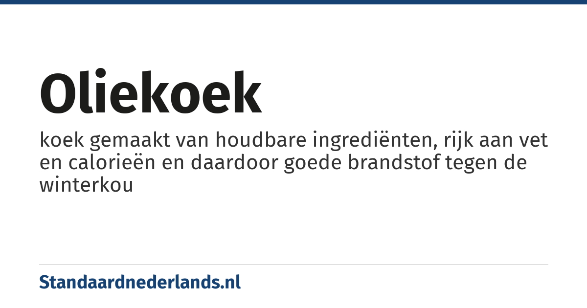 oliekoek: koek gemaakt van houdbare ingrediënten, rijk aan vet en calorieën en daardoor goede brandstof tegen de winterkou