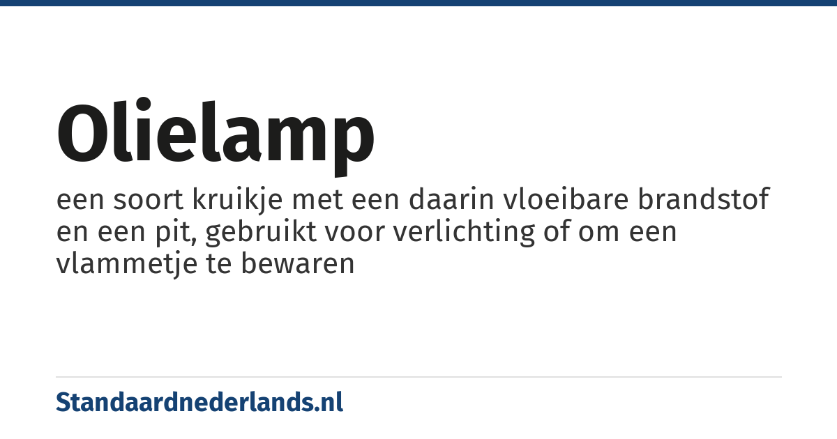 olielamp: een soort kruikje met een daarin vloeibare brandstof en een pit, gebruikt voor verlichting of om een vlammetje te bewaren