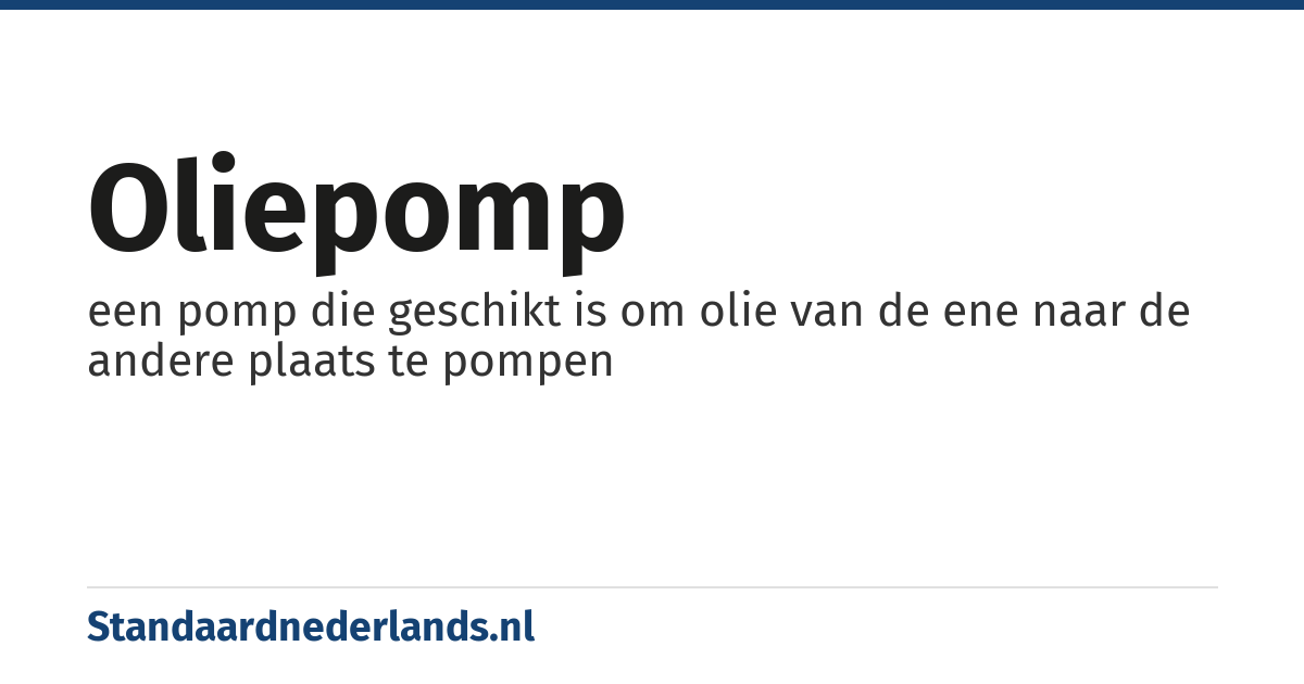 oliepomp: een pomp die geschikt is om olie van de ene naar de andere plaats te pompen