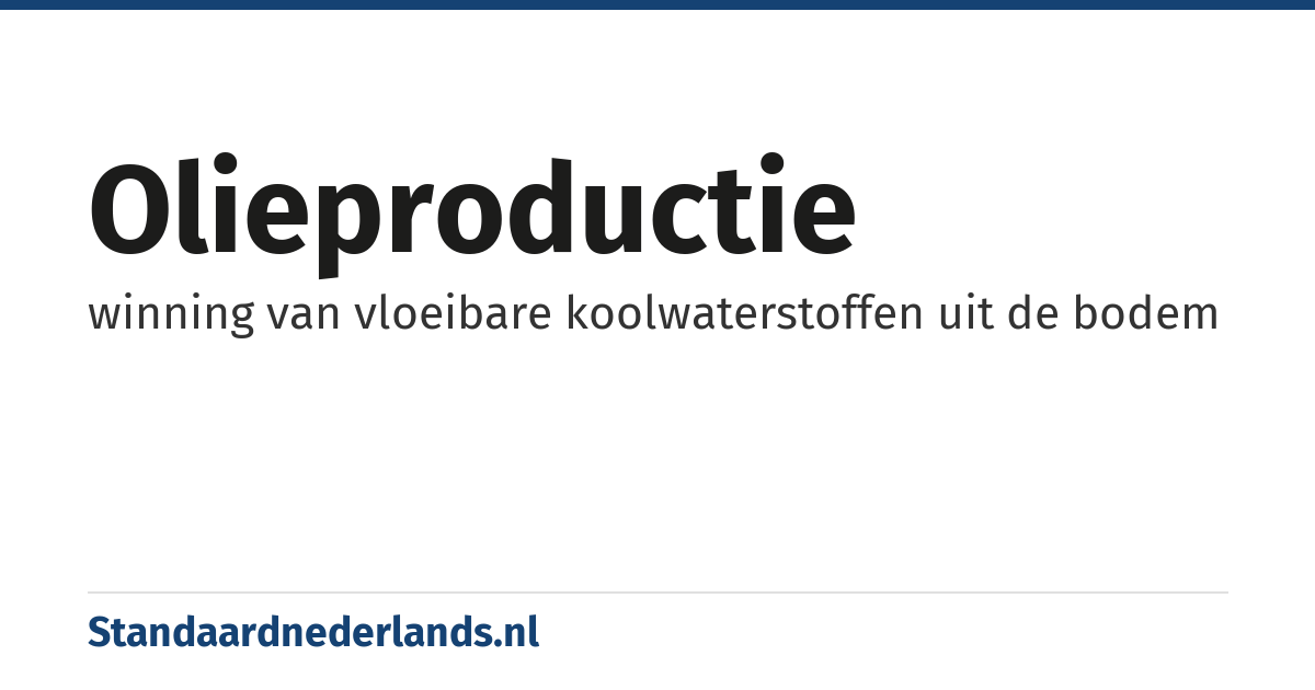 olieproductie: winning van vloeibare koolwaterstoffen uit de bodem