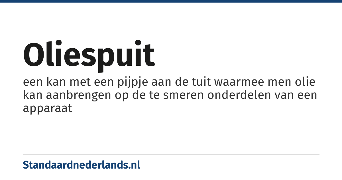 oliespuit: een kan met een pijpje aan de tuit waarmee men olie kan aanbrengen op de te smeren onderdelen van een apparaat