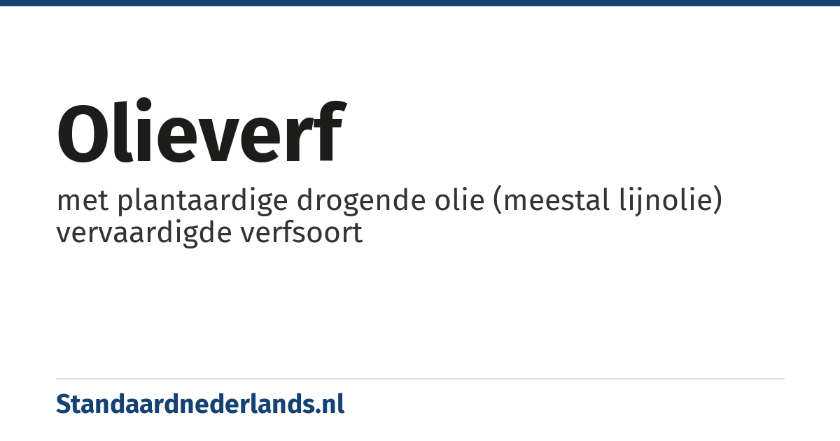 olieverf: met plantaardige drogende olie (meestal lijnolie) vervaardigde verfsoort