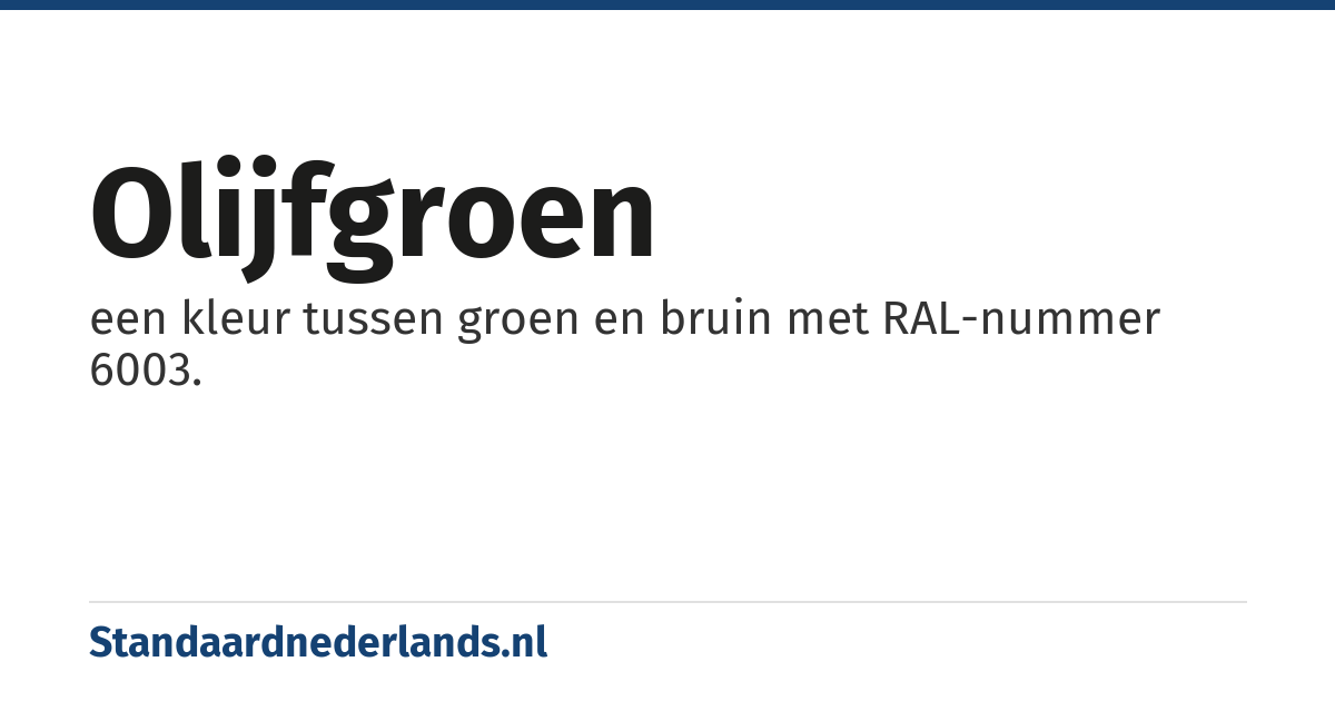 olijfgroen: een kleur tussen groen en bruin met RAL-nummer 6003.