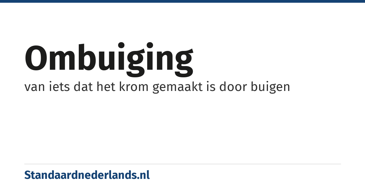 ombuiging: van iets dat het krom gemaakt is door buigen