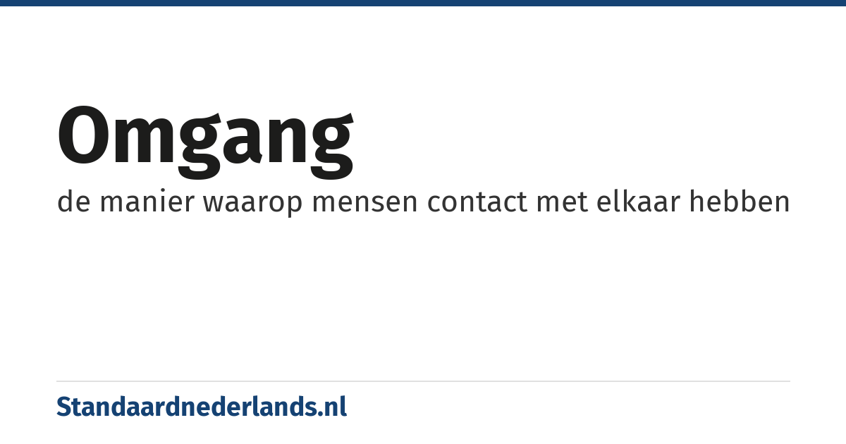 omgang: de manier waarop mensen contact met elkaar hebben