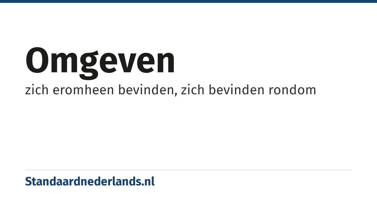 omgeven: zich eromheen bevinden, zich bevinden rondom