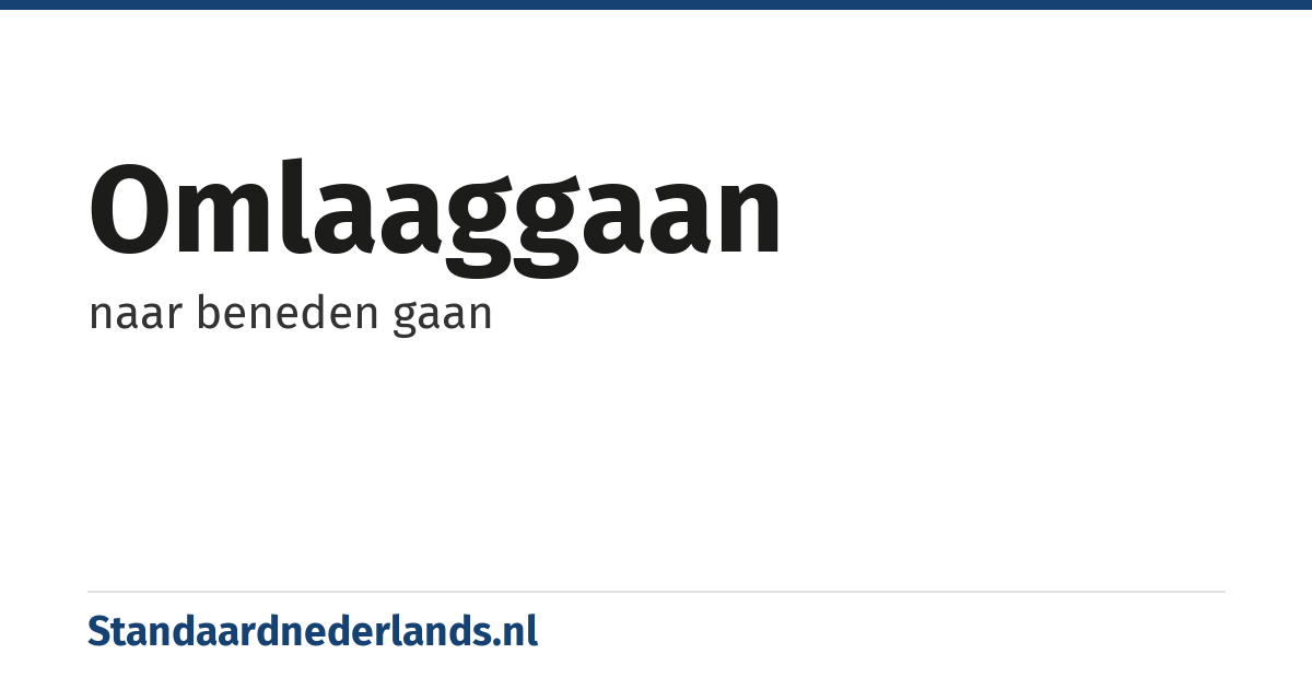 omlaaggaan: naar beneden gaan