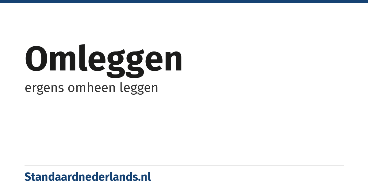 omleggen: ergens omheen leggen