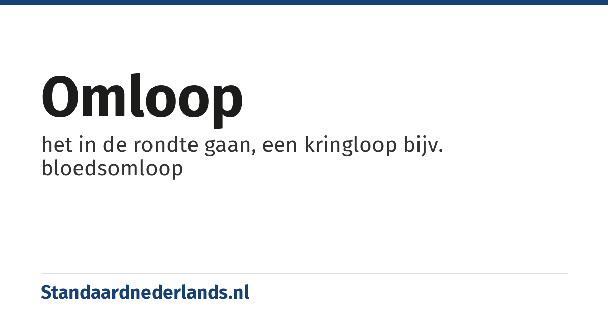 omloop: het in de rondte gaan, een kringloop bijv. bloedsomloop