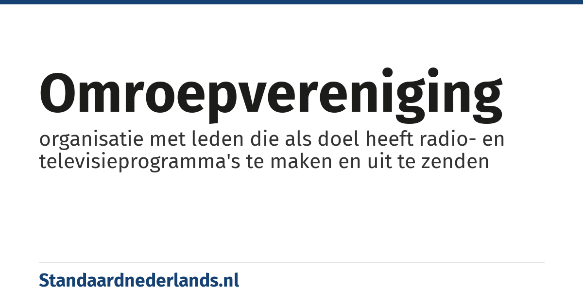 omroepvereniging: organisatie met leden die als doel heeft radio- en televisieprogramma's te maken en uit te zenden