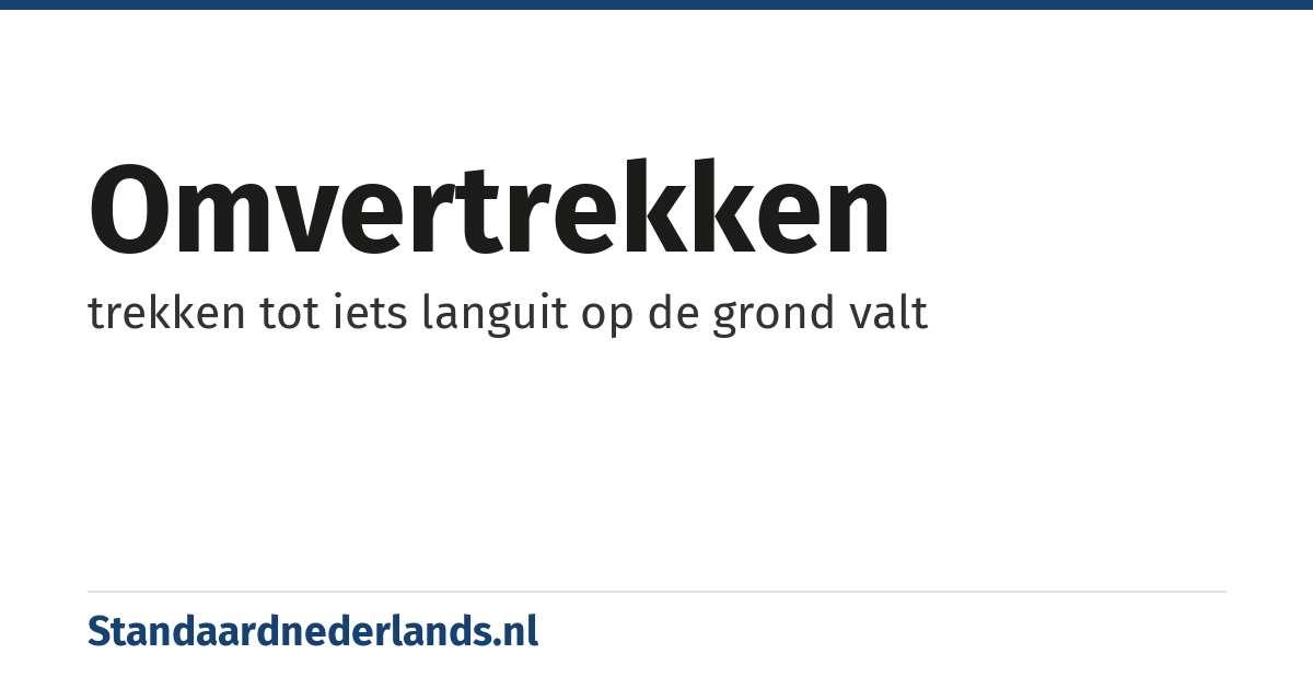omvertrekken: trekken tot iets languit op de grond valt