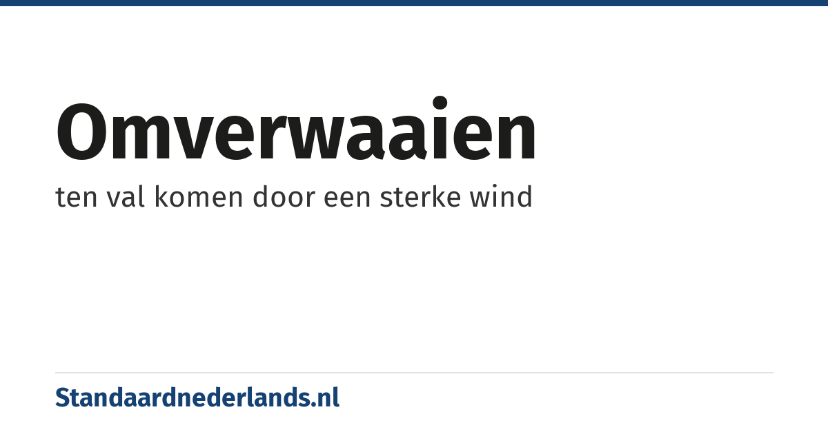 omverwaaien: ten val komen door een sterke wind