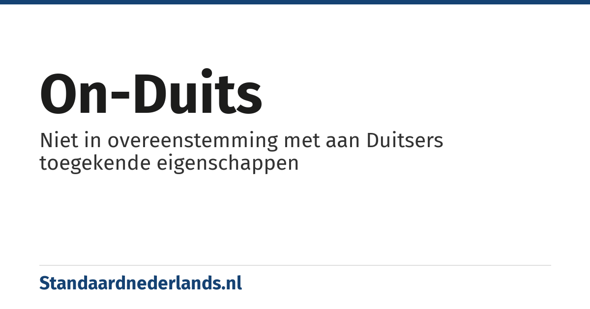 on-Duits: Niet in overeenstemming met aan Duitsers toegekende eigenschappen