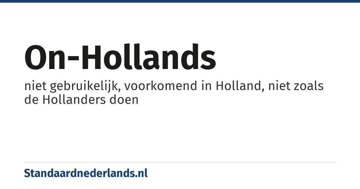 on-Hollands: niet gebruikelijk, voorkomend in Holland, niet zoals de Hollanders doen